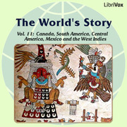 The World’s Story Volume XI: Canada, South America, Central America, Mexico and the West Indies cover